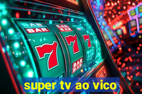 super tv ao vico